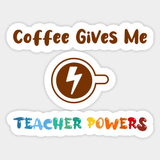 Coffee gives me teacher powers, for teachers and Coffee lovers, colorful design, coffee mug with energy icon Sticker